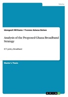 Yvonne Adwo Botwe, Yvonne Adwoa Botwe, Idongesi Williams, Idongesit Williams - Analysis of the Proposed Ghana Broadband Strategy