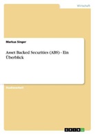 Markus Singer - Asset Backed Securities (ABS) - Ein Überblick