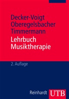 Hans Decker-Voigt, Hans H. Decker-Voigt, Hans-Helmut Decker-Voigt, Dorot Oberegelsbacher, Dorothe Oberegelsbacher, Dorothea Oberegelsbacher... - Lehrbuch Musiktherapie