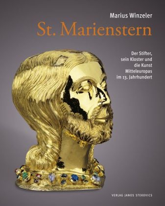 Marius Winzeler, János Stekovics - St. Marienstern Der Stifter, sein Kloster und die Kunst Mitteleuropas im 13. Jahrhundert