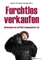 Martin C Morgenstern, Martin Chr. Morgenstern, Martin Christian Morgenstern - Furchtlos verkaufen