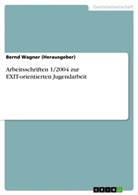 Bernd Wagner (Herausgeber), Bernd Wagner - Arbeitsschriften 1/2004 zur EXIT-orientierten Jugendarbeit