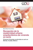 María Elena Torres Pérez - Recepción de la modernidad urbana arquitectónica de vivienda en serie