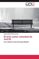 Alberto Martín Gómez Ascaso - El arte como voluntad de suerte