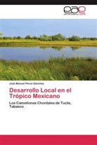 José Manuel Pérez Sánchez - Desarrollo Local en el Trópico Mexicano