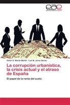 Luis M Jerez Darias, Luis M. Jerez Darias, Víctor Martín Martín, Víctor O Martín Martín, Víctor O. Martín Martín - La corrupción urbanística, la crisis actual y el atraso de España