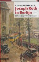 Joseph Roth, M. Bienert, Michael Bienert, Elly Schippers - Joseph Roth in Berlijn / druk 1 een leesboek voor wandelaars