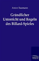 Anton Baumann - Gründlicher Unterricht und Regeln des Billard-Spieles