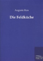Auguste Kux - Die Feldküche
