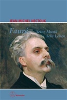 Jean-M Nectoux, Jean-Michel Nectoux, Jean-Michel Nectouy - Fauré. Seine Musik. Sein Leben