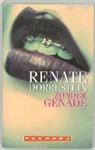 R. Dorrestein, Renate Dorrestein - Zonder genade / druk 7