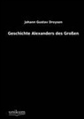 Johann G. Droysen, Johann Gustav Droysen - Geschichte Alexanders des Großen