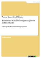 Thoma Meyer, Thomas Meyer, David Mosch - Relevanz des Kundenbindungsmanagement im Einzelhandel