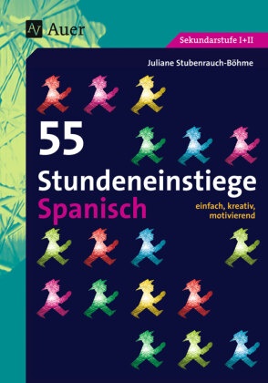 Stubenrauch-Böhme, Juliane Stubenrauch-Böhme - 55 Stundeneinstiege Spanisch - einfach, kreativ, motivierend. Sekundarstufe I