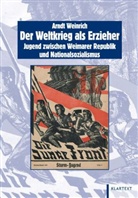 Arndt Weinrich - Der Weltkrieg als Erzieher