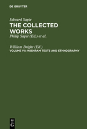 Edward Sapir, Willia Bright, William Bright - The Collected Works of Edward Sapir, 16 vols. - 7: Wishram Texts and Ethnography