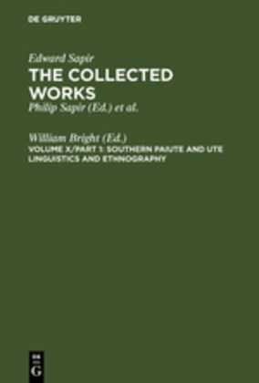 Edward Sapir, Willia Bright, William Bright - The Collected Works of Edward Sapir, 16 vols. - Volume X: Southern Paiute and Ute Linguistics and Ethnography, 2 Teile