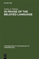 Joshua A Fishman, Joshua A. Fishman - In Praise of the Beloved Language