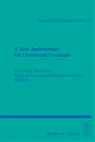 de los Ángeles Gómez-González, Maria de los Angeles Gomez-Gonzalez, María de los Ángeles Gómez-González, Maria de los Angeles Gonzalez Gonzalez, Lachlan Mackenzie, J Lachlan Mackenzie... - A New Architecture for Functional Grammar