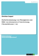 Christian Caspari - Dichtebestimmung von Flüssigkeiten mit Hilfe von Aräometern (Unterweisung Chemielaborant / -in)
