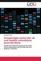 Alejandro Silva - Arqueología molecular de una familia colombiana precolombina