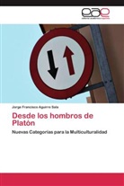 Jorge Francisco Aguirre Sala - Desde los hombros de Platón