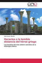 José Javier Vilariño - Heracles o la temible distancia del héroe griego