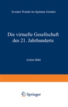 Achim Bühl - Die virtuelle Gesellschaft des 21. Jahrhunderts