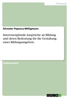 Silvester Popescu, Silvester Popescu-Willigmann - Interessenplurale Ansprüche an Bildung und deren Bedeutung für die Gestaltung eines Bildungsangebots