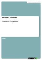 Riccarda J Schneider, Riccarda J. Schneider - Familiale Zeitpolitik