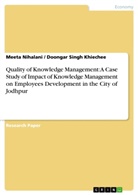 Meet Nihalani, Meeta Nihalani, Doonga Singh Khiechee, Doongar Singh Khiechee - Quality of Knowledge Management: A Case Study of Impact of Knowledge Management on Employees Development in the City of Jodhpur