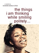 Sharon D. Otoo, Sharon Dodua Otoo - the things i am thinking while smiling politely