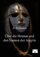 A Erdmann, A. Erdmann - Über die Heimat und den Namen der Angeln
