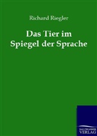 Richard Riegler - Das Tier im Spiegel der Sprache