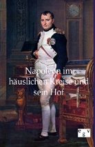 Ohne Autor - Napoleon im häuslichen Kreise und sein Hof