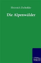 Heinrich Zschokke - Die Alpenwälder