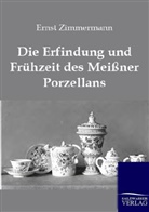 Ernst Zimmermann - Die Erfindung und Frühzeit des Meißner Porzellans