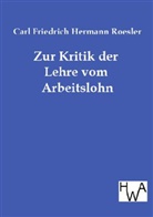 Carl Fr. H. Roesler, Carl Friedrich Hermann Roesler - Zur Kritik der Lehre vom Arbeitslohn