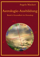 Angela Mackert - Astrologie-Ausbildung, Band 6