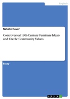 Natalie Hauer - Controversial 19th-Century Feminine Ideals and Creole Community Values