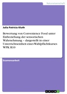 Julia Patricia Kluth - Bewertung von Convenience Food unter Einbeziehung der sensorischen Wahrnehmung  - dargestellt in einer Unterrichtseinheit eines Wahlpflichtkurses WPK R10