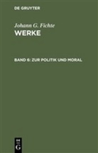 Johann G Fichte, Johann G. Fichte, Johann G.                      10000002125 Fichte, Johann Gottlieb Fichte, Immanuel H. Fichte, Immanuel Hermann Fichte... - Fichtes Werke - Bd 6: Zur Politik und Moral