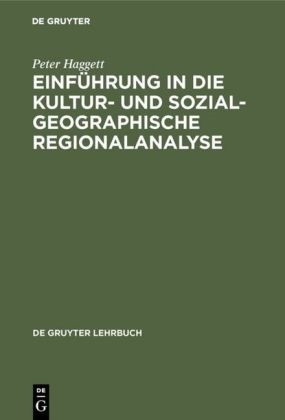 Peter Haggett - Einführung in die kulturgeographische und sozialgeographische Regionalanalyse