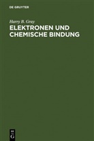 Harry B Gray, Harry B. Gray - Elektronen und chemische Bindung