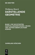 Wolfgang Haack - Wolfgang Haack: Darstellende Geometrie - Band 1: Die wichtigsten Darstellungsmethoden. Grund- und Aufriß ebenflächiger Körper. Tl.1