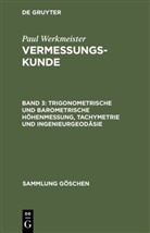 Eberhard Baumann, Paul Werkmeister - Vermessungskunde - Band 3: Trigonometrische und barometrische Höhenmessung, Tachymetrie und Ingenieurgeodäsie