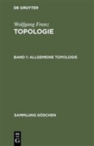 Wolfgang Franz - Wolfgang Franz: Topologie - Band 1: Allgemeine Topologie. Tl.1
