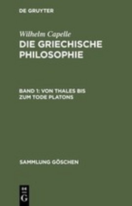 Wilhelm Capelle, Johanne Müller, Johannes Müller - Wilhelm Capelle: Die griechische Philosophie - Band 1: Von Thales bis zum Tode Platons. Tl.1 Von Thales bis zum Tode Platons