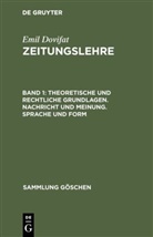 Emil Dovifat, Jürgen Wilke, Jürge Wilke, Jürgen Wilke - Emil Dovifat: Zeitungslehre - Band 1: Theoretische und rechtliche Grundlagen. Nachricht und Meinung. Sprache und Form