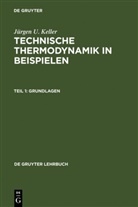 Jürgen U Keller, Jürgen U. Keller - Technische Thermodynamik in Beispielen - Teil 1: Grundlagen